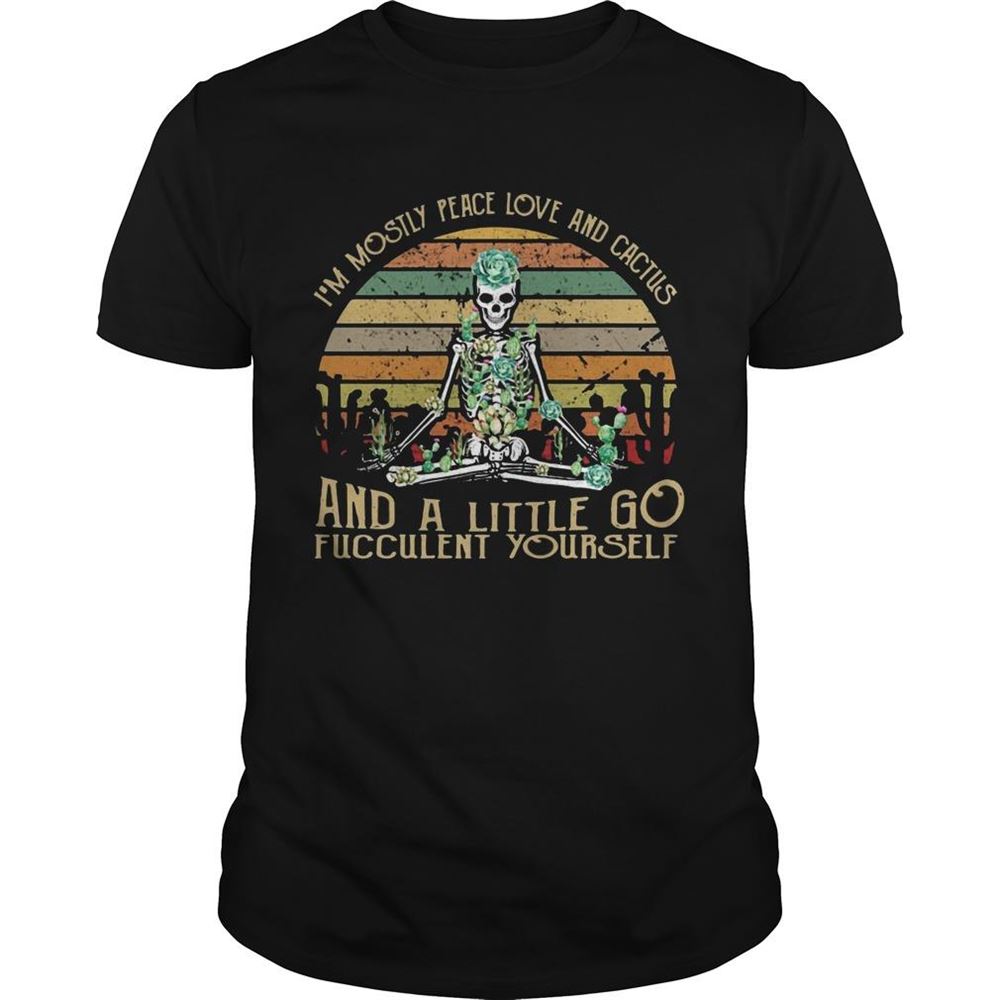Awesome Skeleton Im Mostly Peace Love And Cactus And A Little Go Fucculent Yourself Vintage Retro Tshirt 