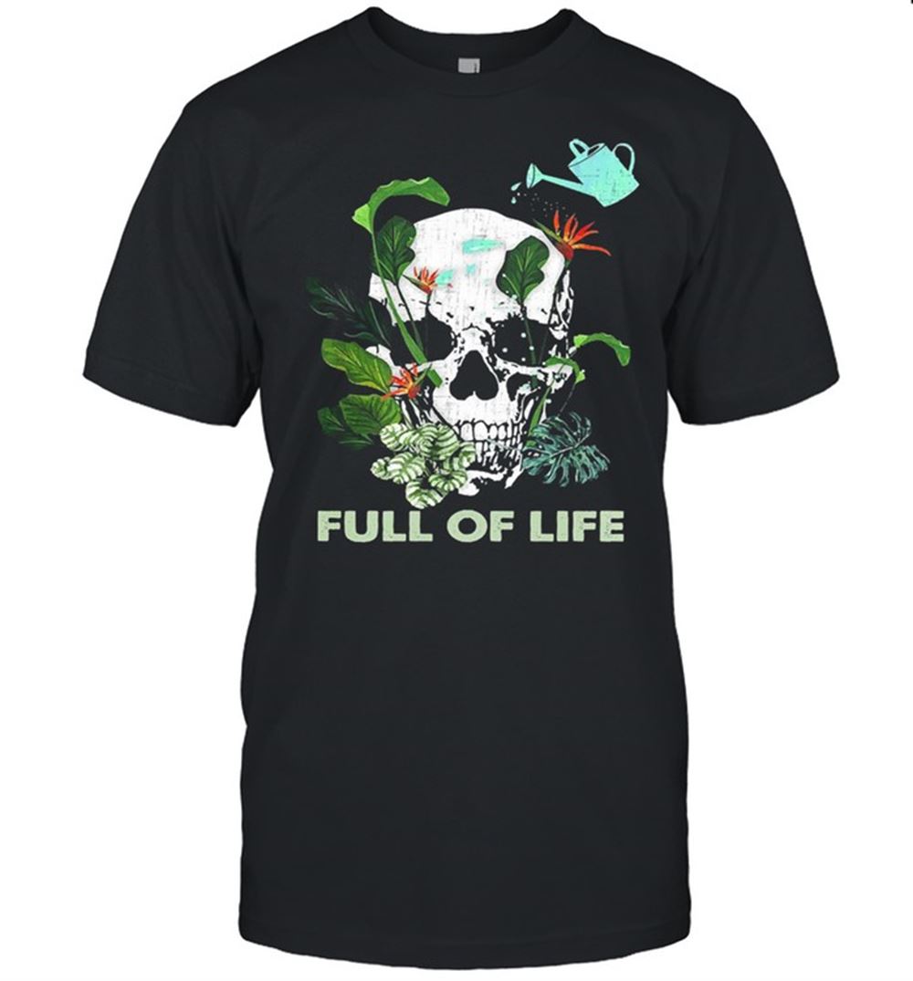 Gifts Skull Full Of Life Shirt 