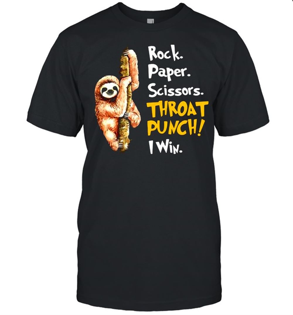 Limited Editon Sloth Rock Paper Scissors Throat Punch I Win Shirt 