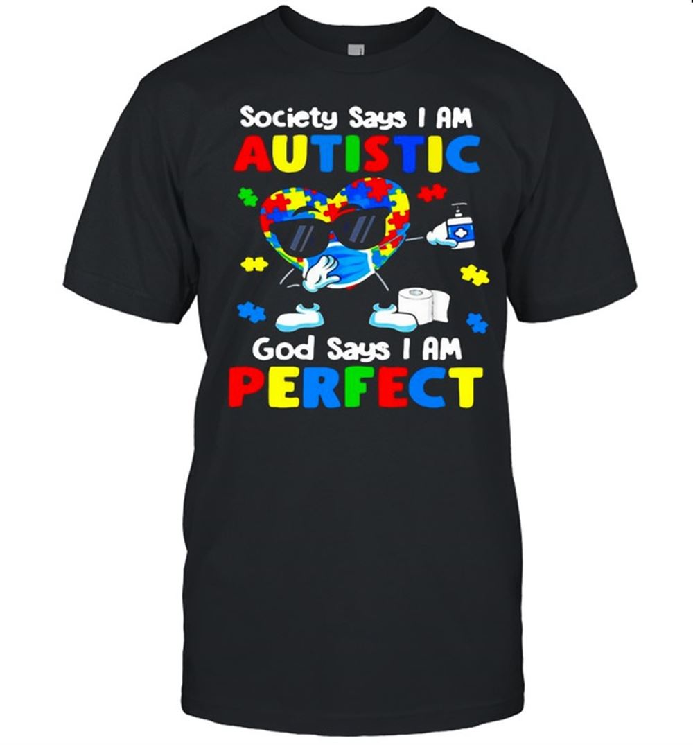 Gifts Society Says I Am Autistic God Says Im Perfect T-shirt 