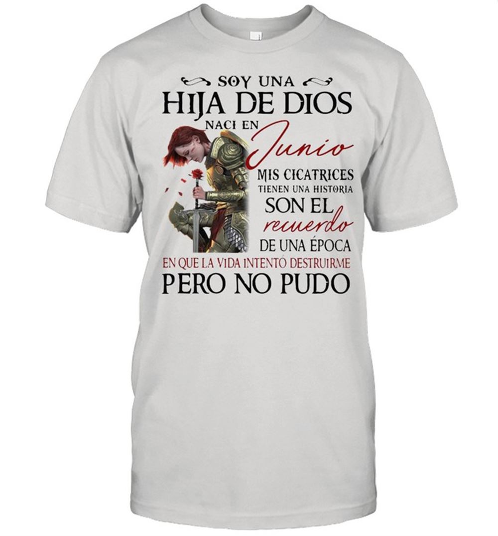 Limited Editon Soy Una Hija De Dios Naci En Junio Mis Cicatrices Tienen Una Historia Son El Shirt 
