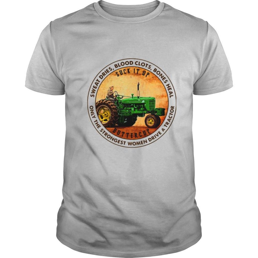 Awesome Sweat Dries Blood Clots Bones Heal Only The Strongest Woman Drive A Tractor Shirt 