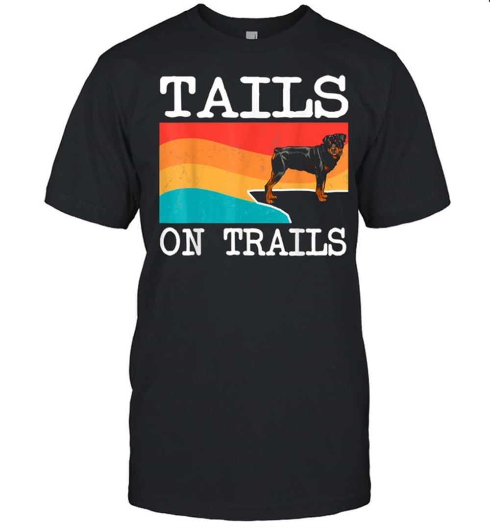 Happy Tails On Trails Rottweiler Dog Hiking Shirt 