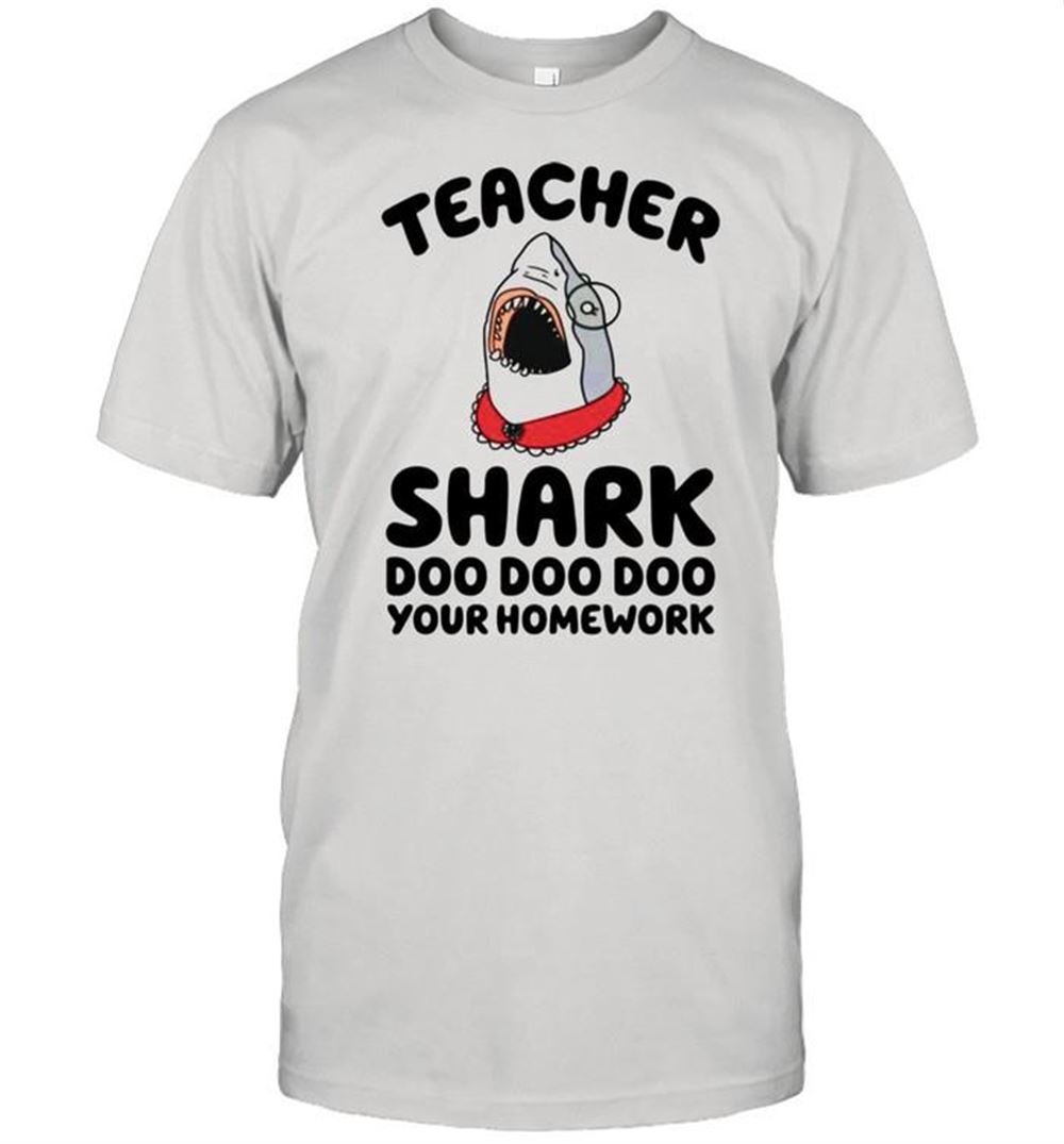 Awesome Teacher Shark Doo Doo Doo Your Homework Shirt 