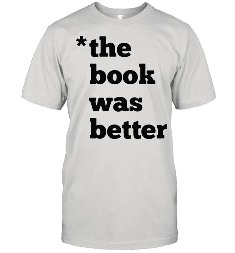 Great The Book Was Better Shirt 