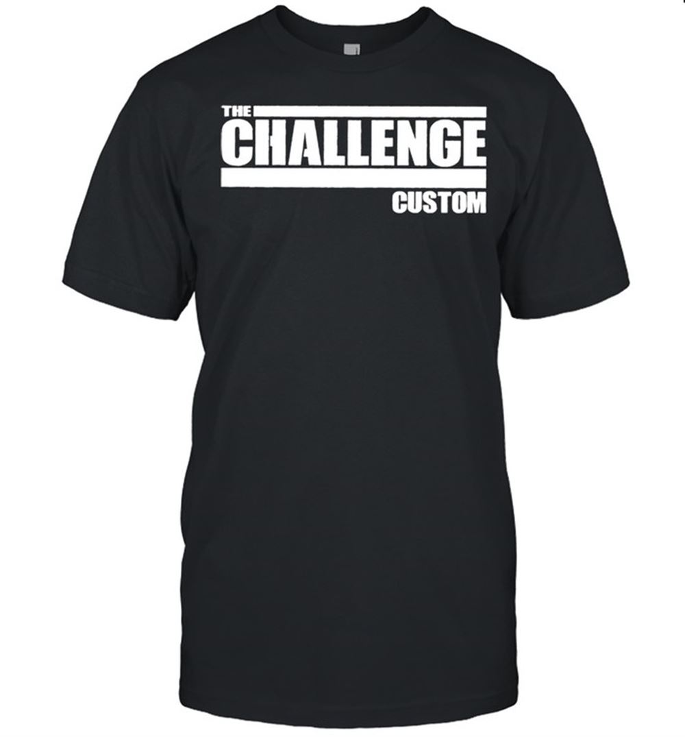 Gifts The Challenge Custom Shirt 