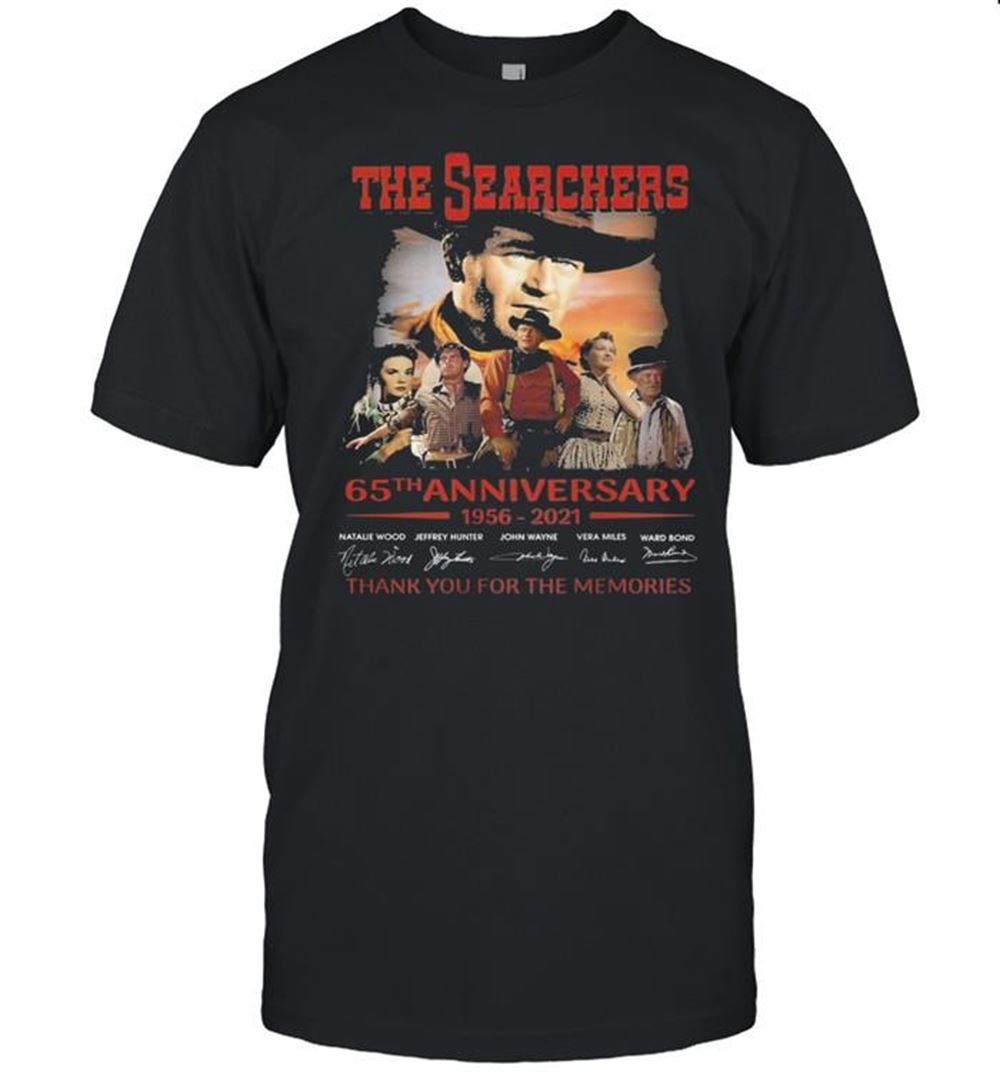 Great The Searchers 65th Anniversary 1956 2021 Signatures Thank You For The Memories Shirt 