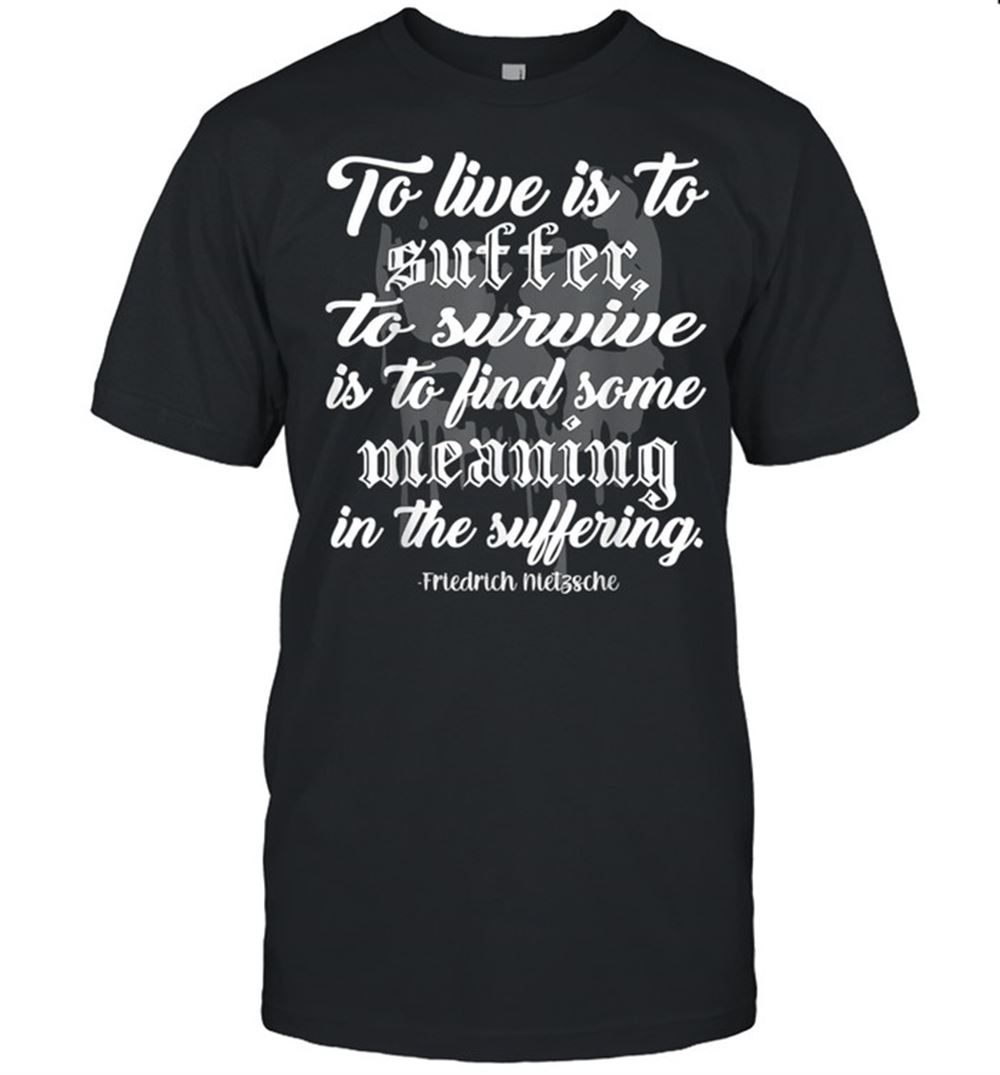 Awesome To Live Is To Suffer Shirt 