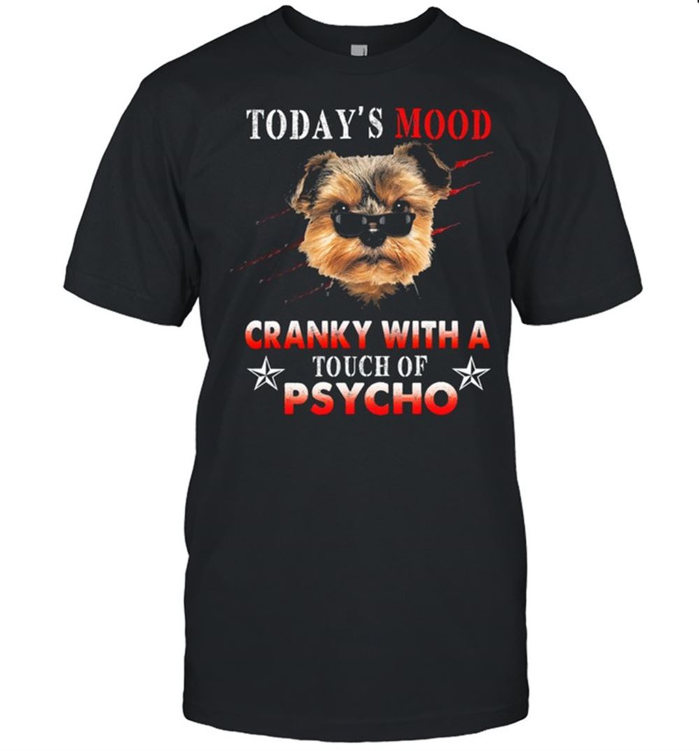 Amazing Todays Mood Cranky With A Touch Of Psycho Shirt 
