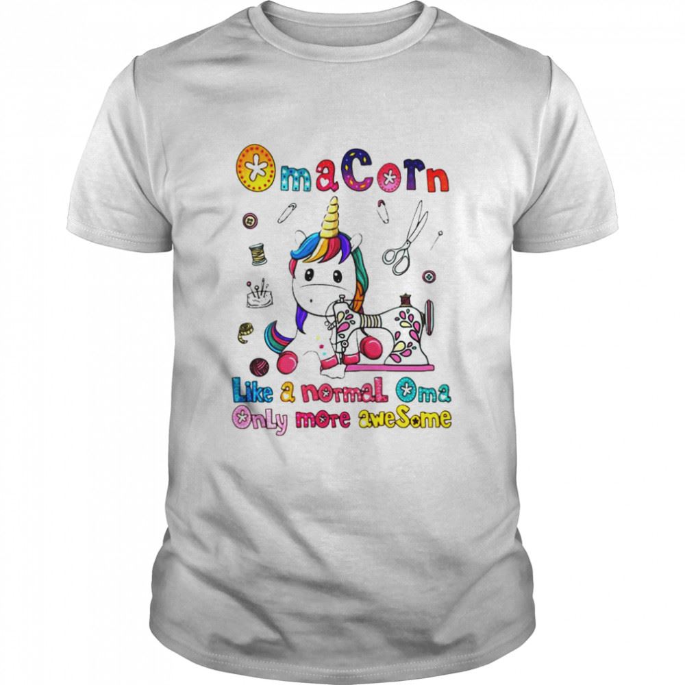 Great Unicorn Oma Corn Like A Normal Oma Only More Awesome Shirt 