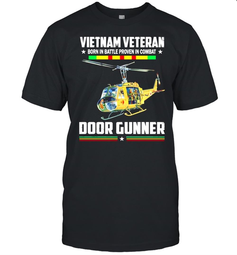 Attractive Vietnam Veteran Born In Battle Proven In Combat Door Gunner Shirt 