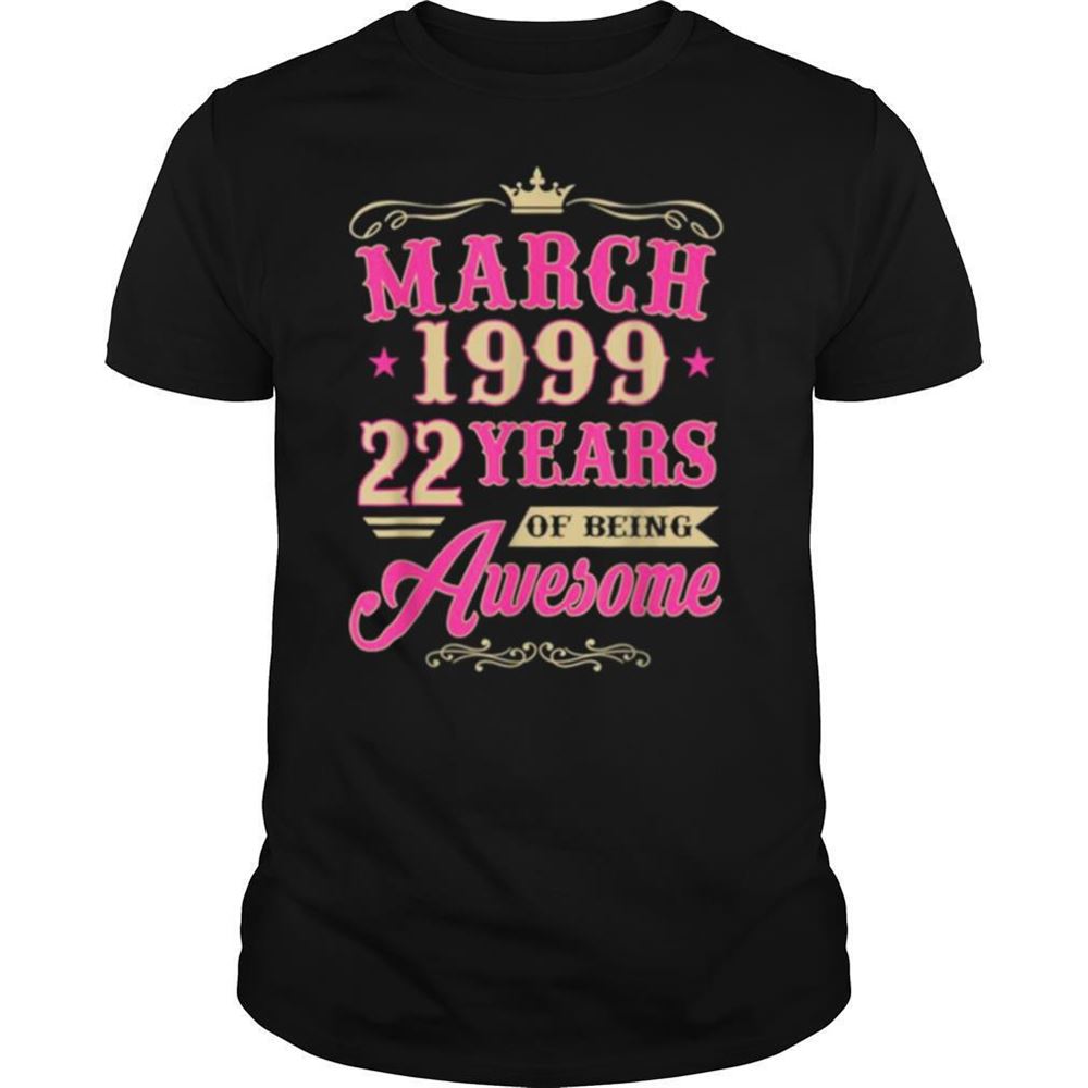 High Quality Vintage March 1999 22nd Birthday Gift Being Awesome Tee Shirt 