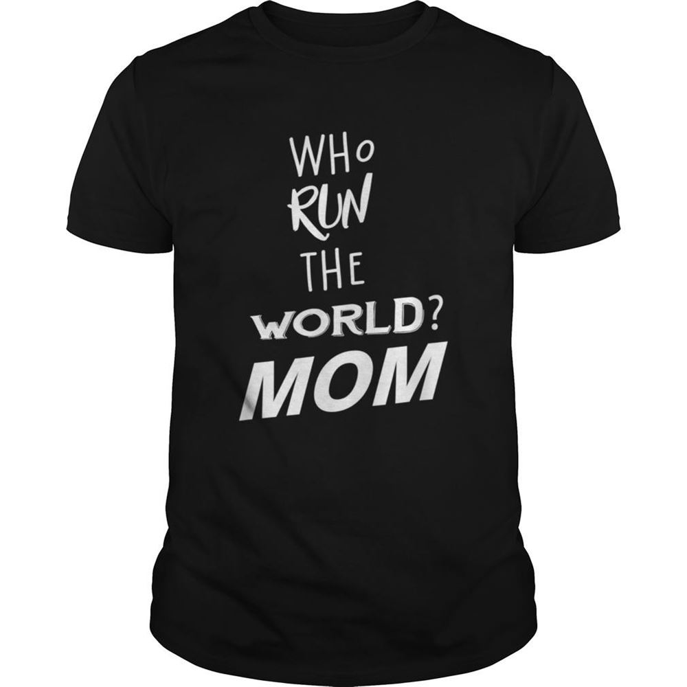Best Who Run The World Mom Girl For Mother Day Shirt 