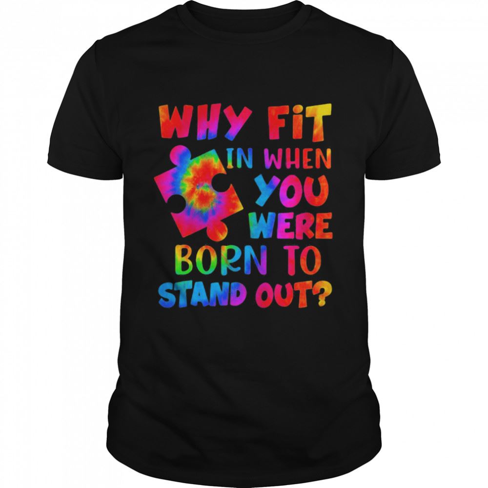 Best Why Fit In When You Were Born To Stand Out Hippie Shirt 