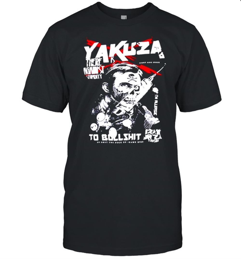 Promotions Yakuza There Is Against Stupidity To Bullshit Shirt 