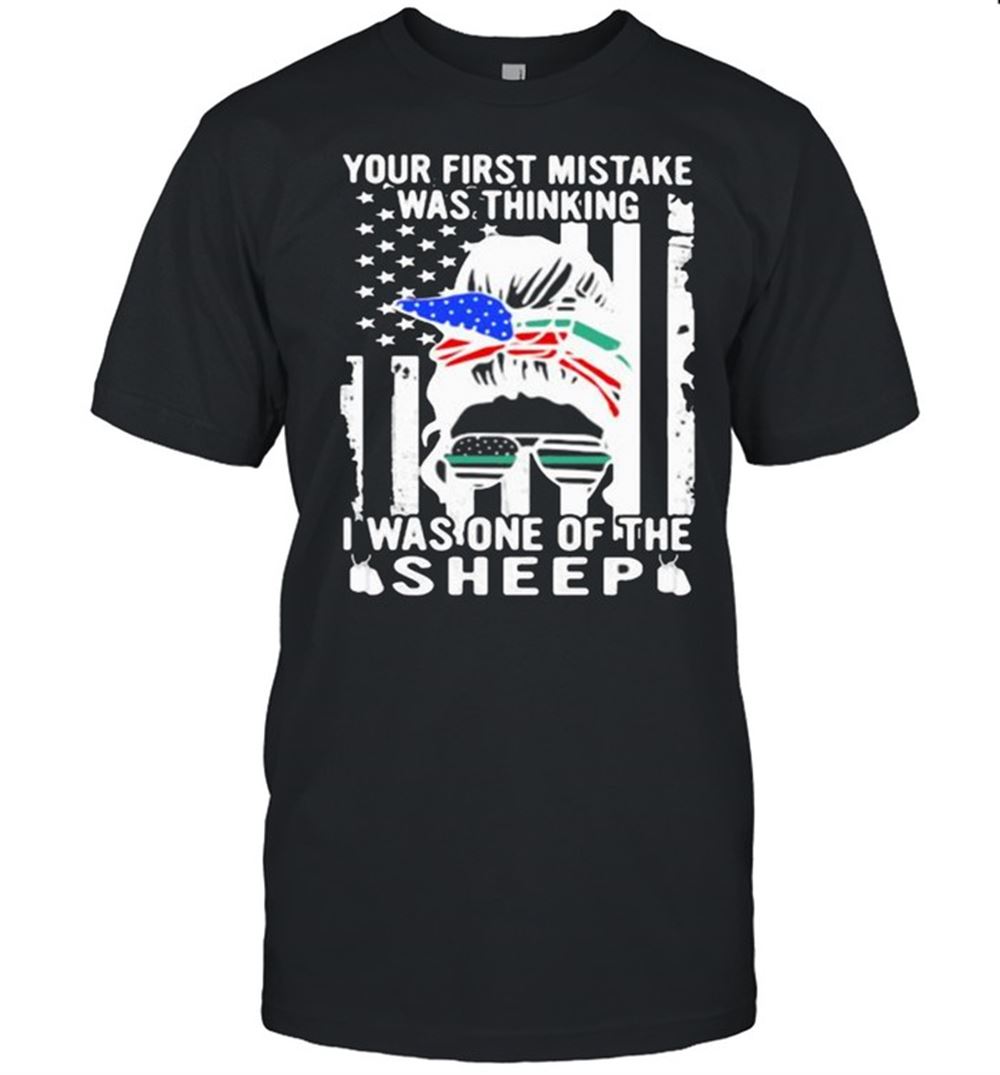 Best Your First Mistake Was Thinking I Was One Of The Sheep American Flag Shirt 