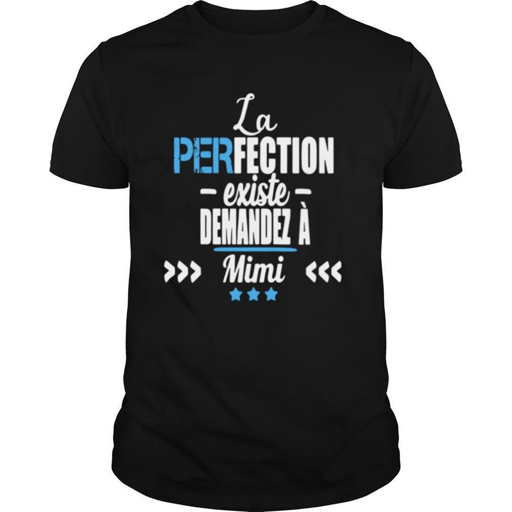 Happy La Perfection Existe Demandez A Mimi Shirt 