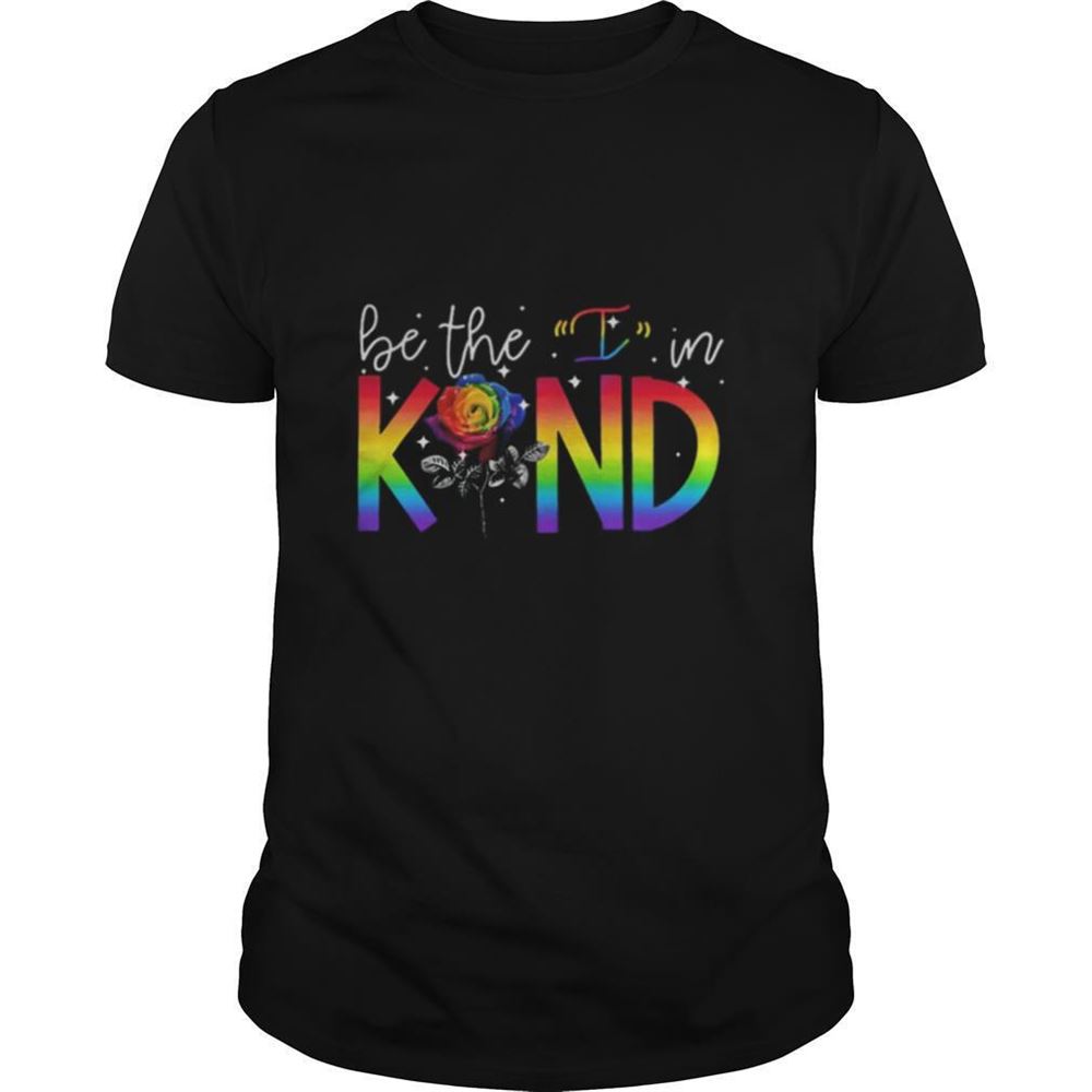 Amazing Lgbt Rose Be The I In Kind Shirt 