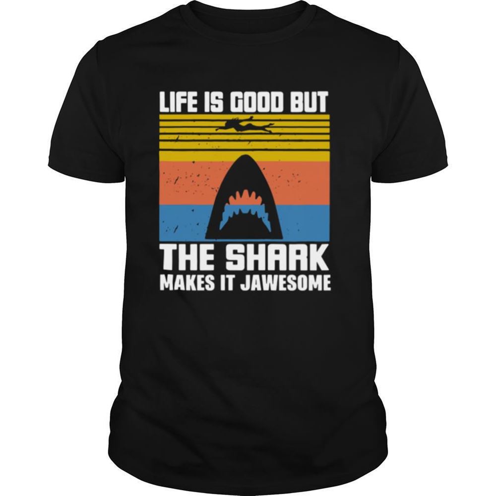 Gifts Life Is Good But The Shark Makes It Jawsome Vintage Shirt 