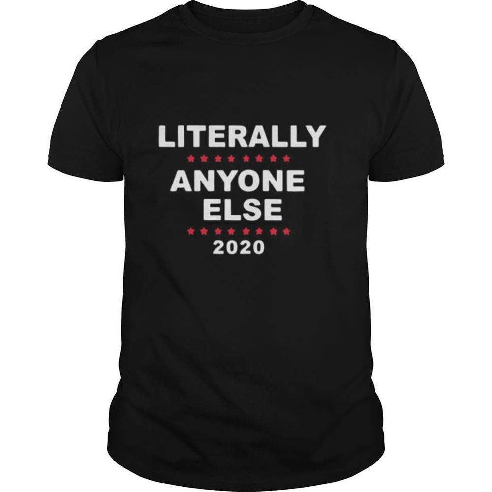 Awesome Literally Anyone Else 2020 Shirt 