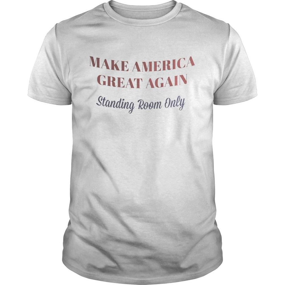 Promotions Make America Great Again Standing Room Only Shirt 