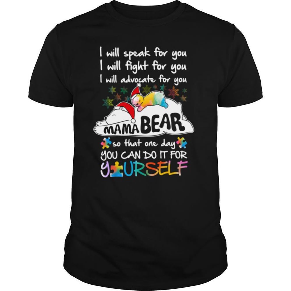 Limited Editon Mama Bear I Will Speak Fight Advocate For You One Day You Can Do It For Yourself Christmas Shirt 