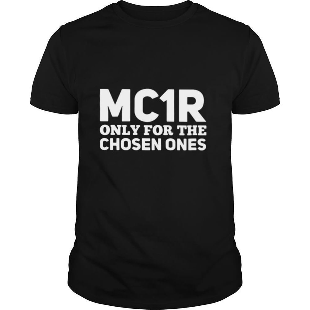 Interesting Mc1r Only For The Chosen Ones Shirt 