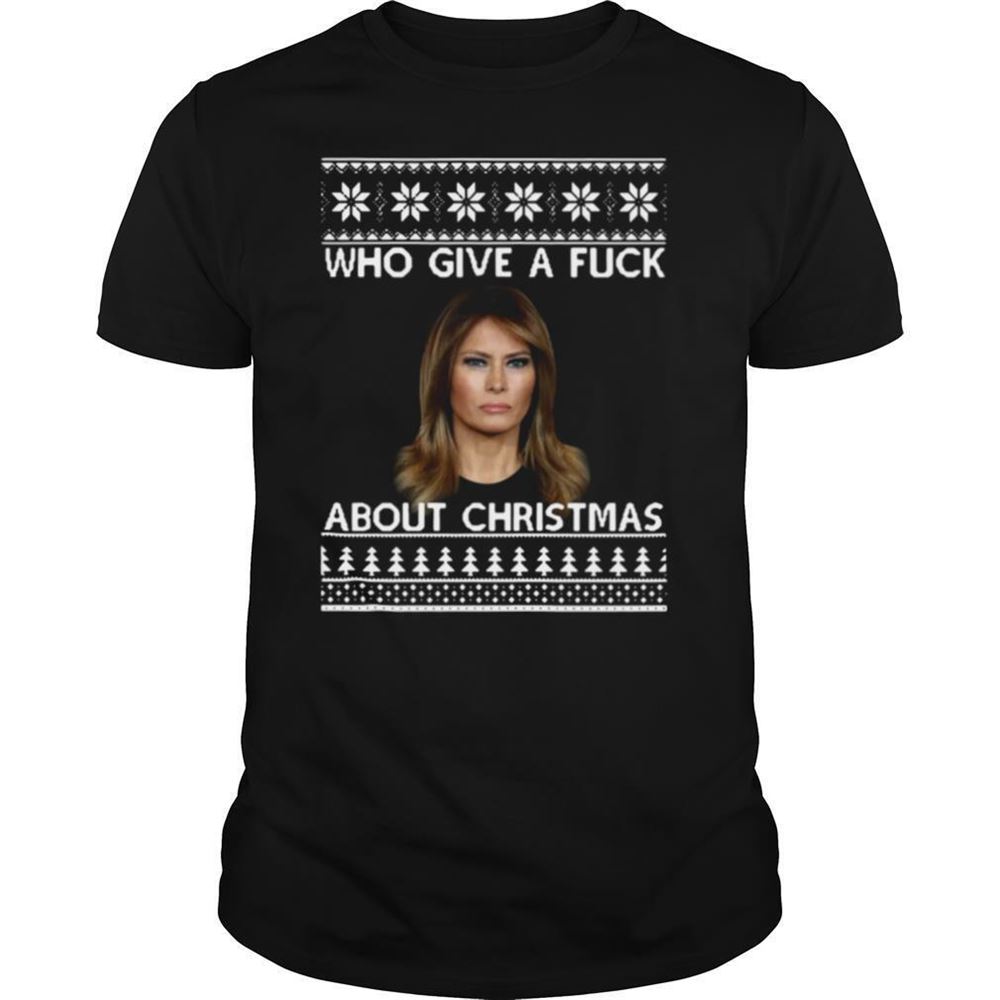 Awesome Melania Trump Who Give A Fuck About Ugly Christmas Shirt 