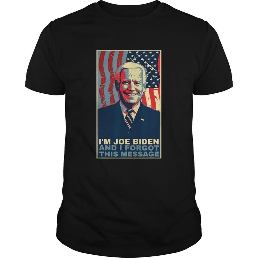 Attractive Meme I Am Joe Biden And I Forgot This Message Shirt 