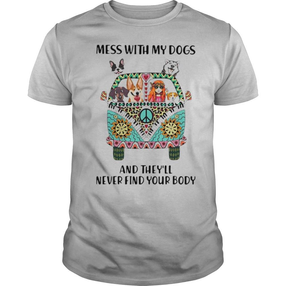 Promotions Mess With My Dogs And Theyll Never Find Your Body Hippie Peace Car Girl And Dogs Shirt 