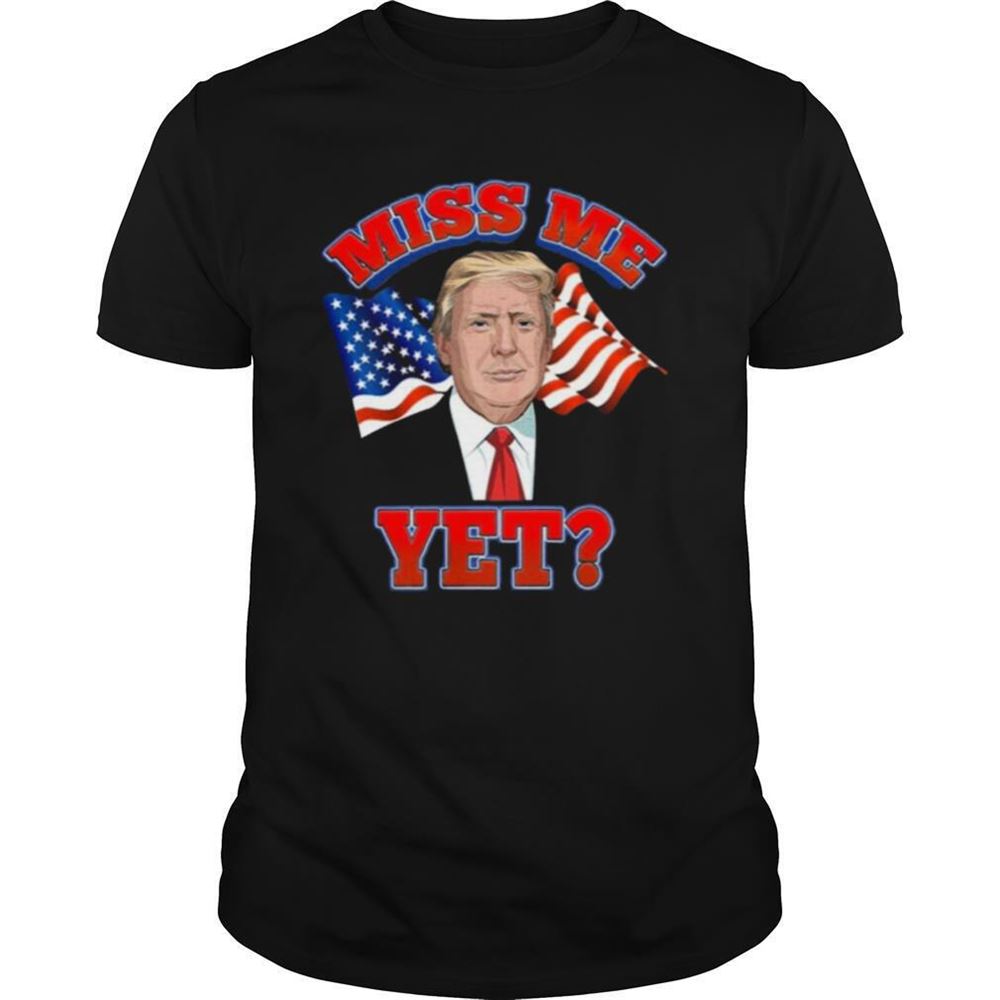 Amazing Miss Me Yet American Flag Shirt 