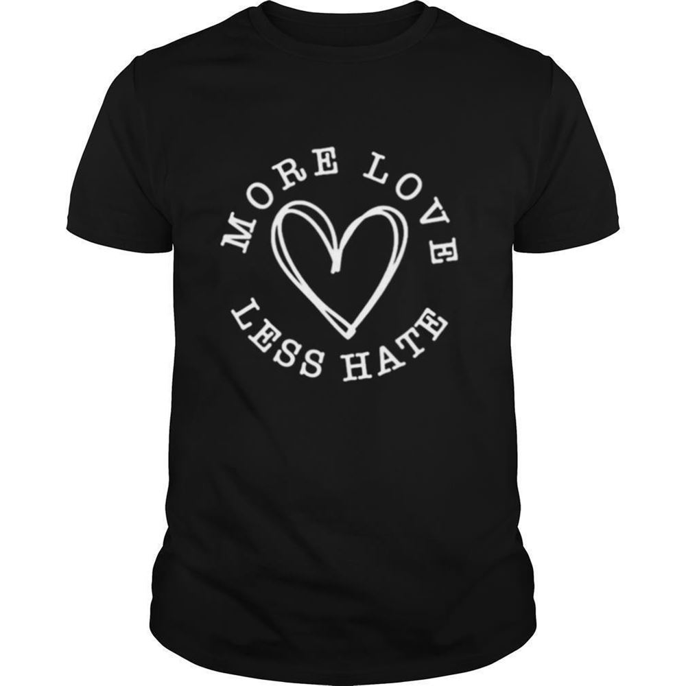 Amazing More Love Less Hate Heart Shirt 