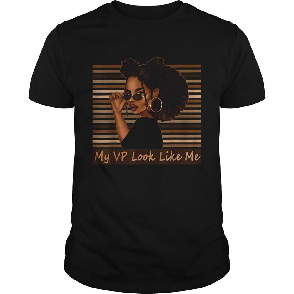 Great My Vp Looks Like Me Melanin Black Afro Girl Shirt 