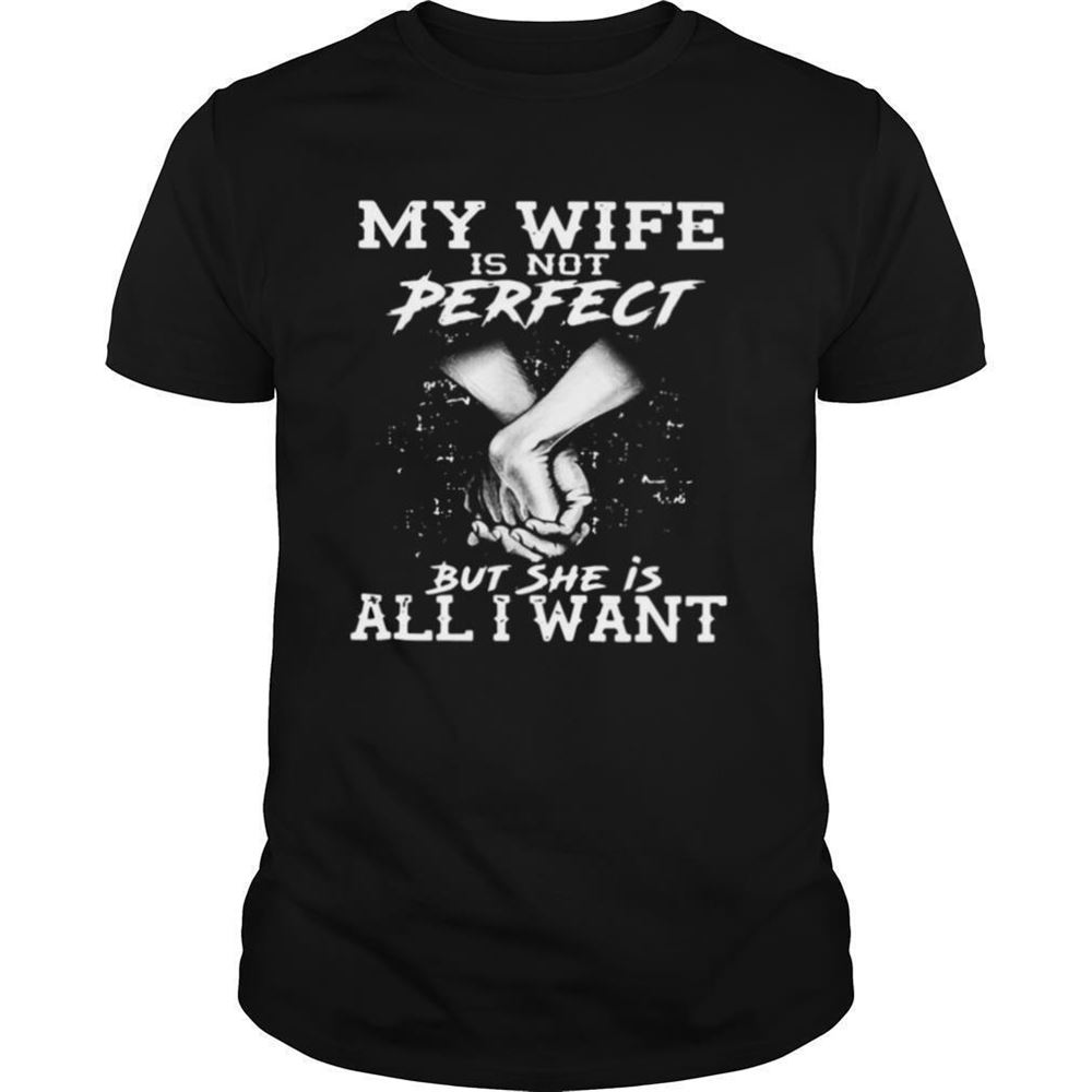 Gifts My Wife Is Not Perfect But She Is All I Want Shirt 