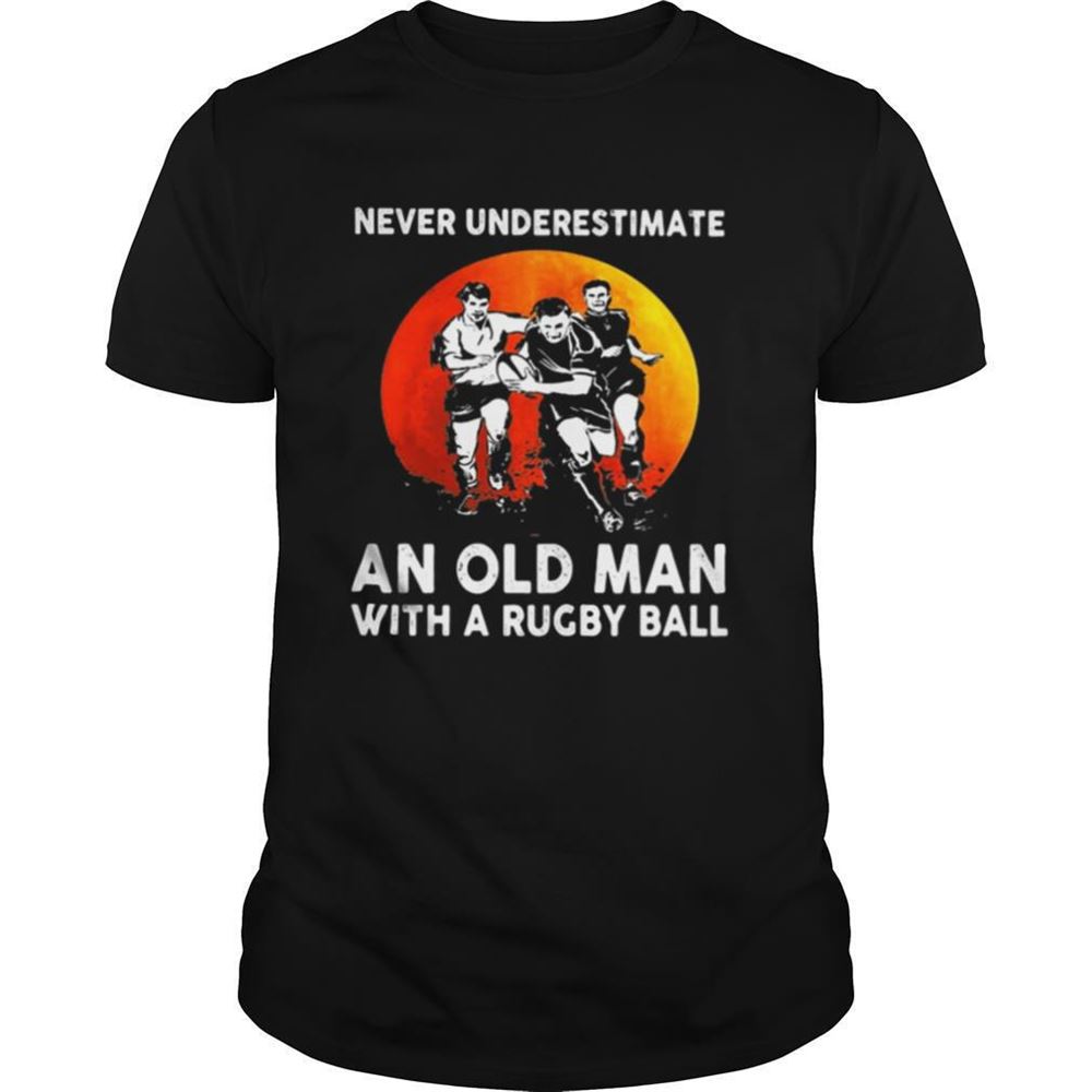 Awesome Never Underestimate An Old Man With A Rugby Ball Sunset Shirt 