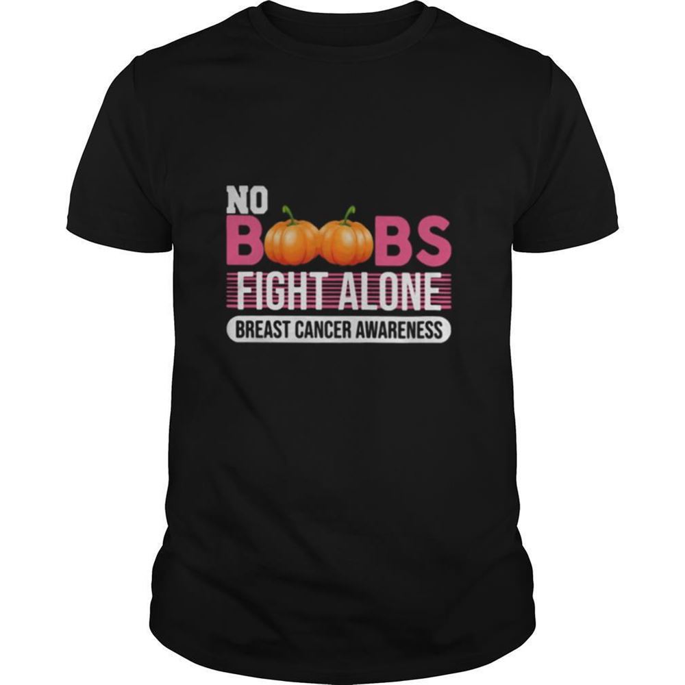 Happy No Boobs Fight Alone Breast Cancer Awareness Shirt 