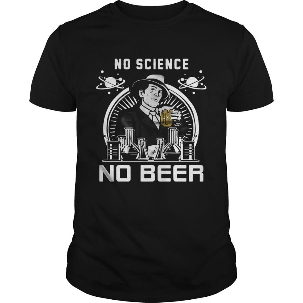 Gifts No Science No Beer Shirt 
