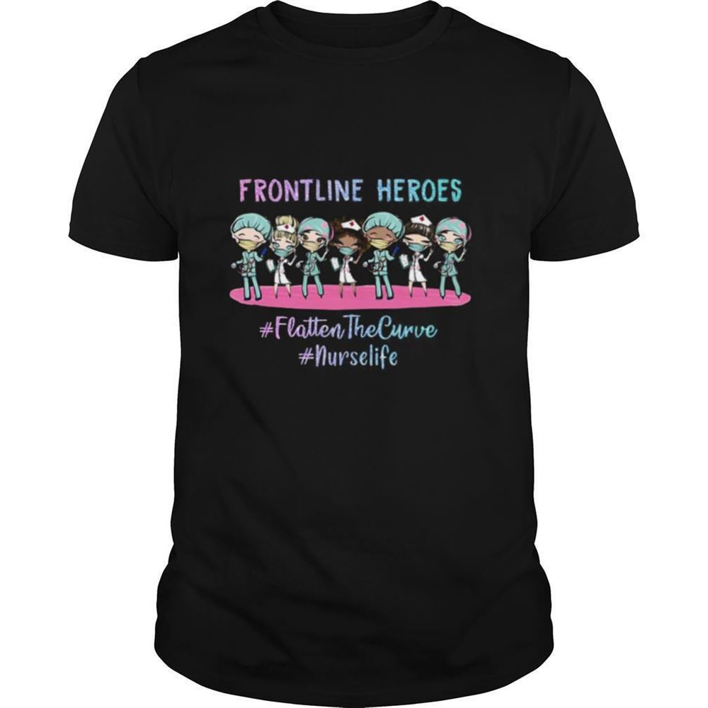 High Quality Nurses Frontline Heroes Flatten The Curve Nurse Life Shirt 