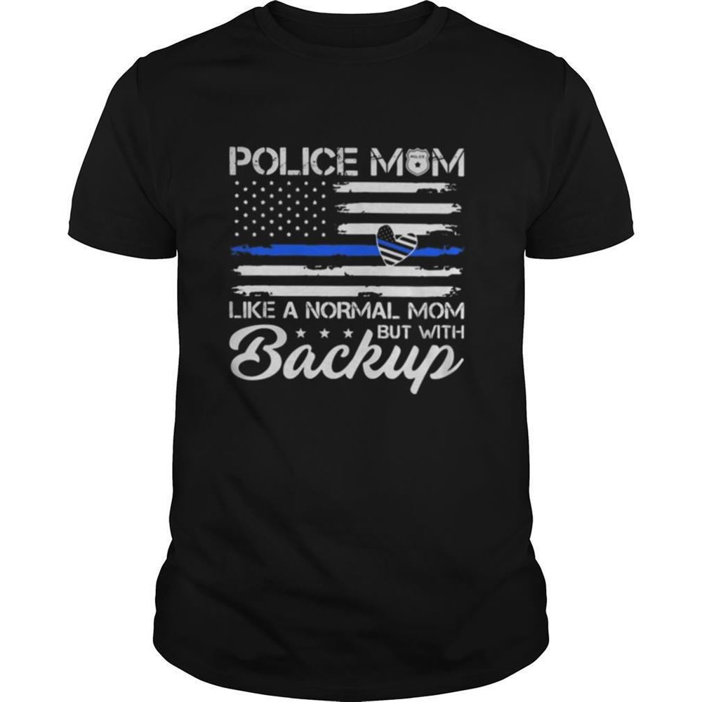 Great Police Mom Blue Line Flag Heart Like A Normal Mom But With Backup Independence Day Shirt 