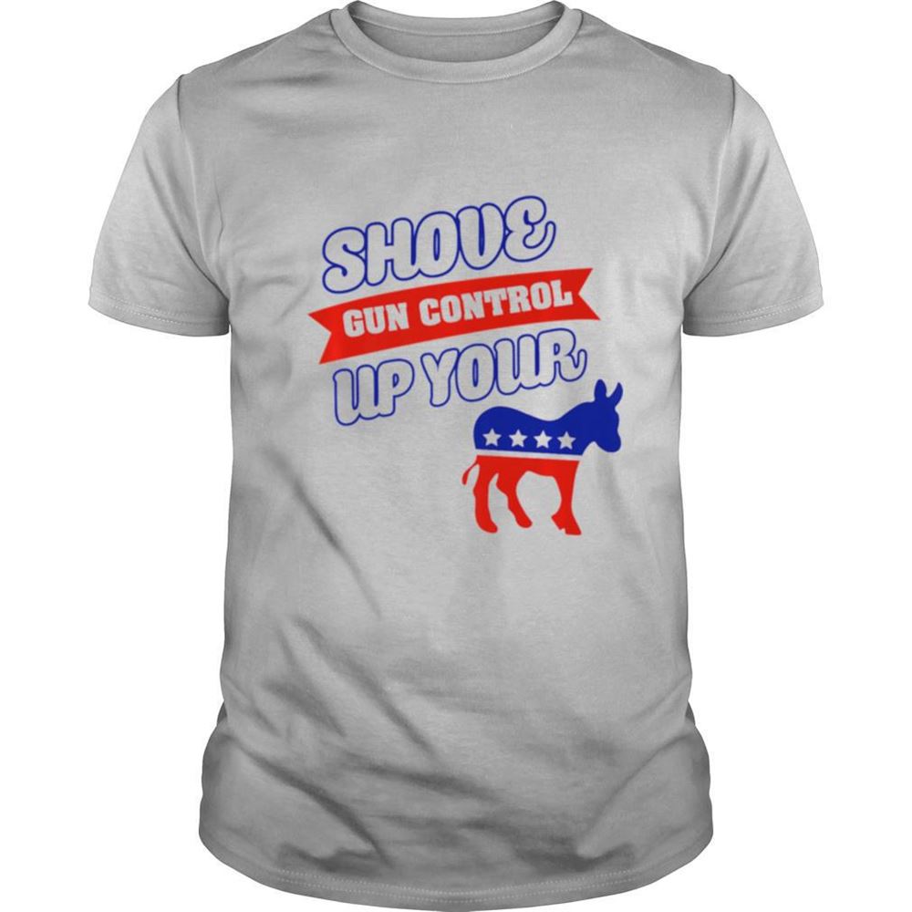 Best Pro Shove Gun Control Up Your Biden Shirt 