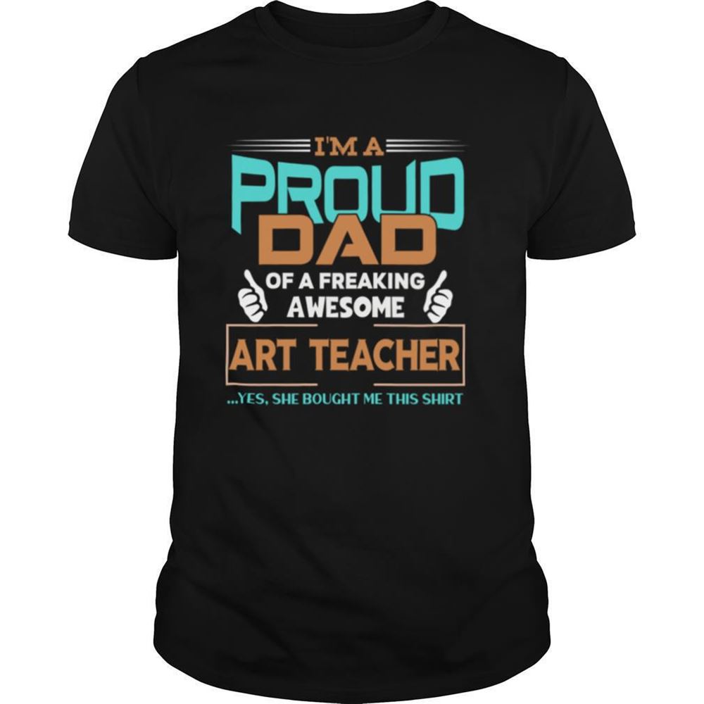 Awesome Proud Dad Of Awesome Art Teacher Shirt 