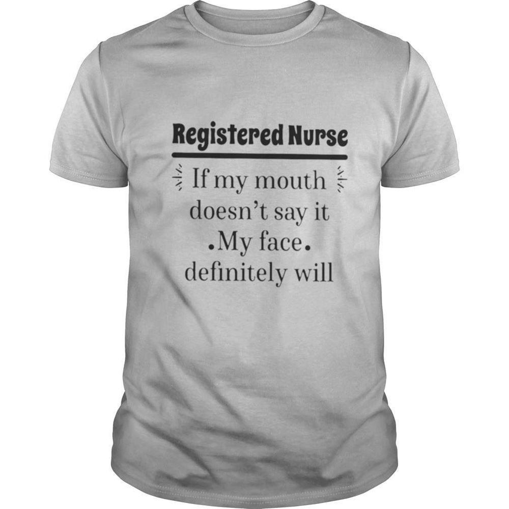 Great Registered Nurse If My Mouth Doesnt Say It My Face Definitely Will Shirt 