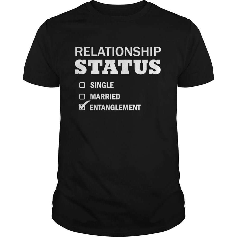 Limited Editon Relationship Status Single Married Entanglement Shirt 