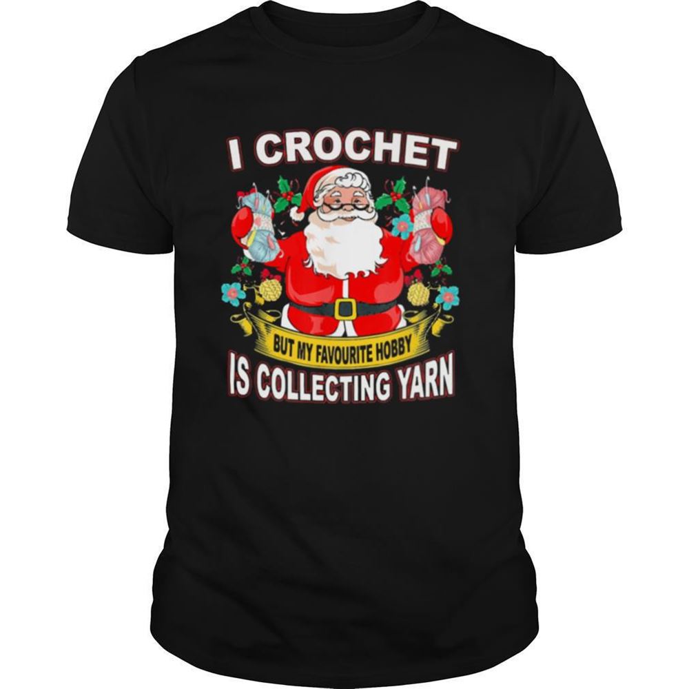 Attractive Santa Claus I Crochet But My Hobby Is Collecting Yarn Christmas Shirt 