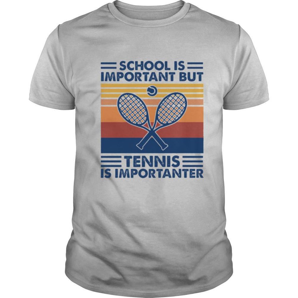 Gifts School Is Important But Tennis Is Importanter Shirt 
