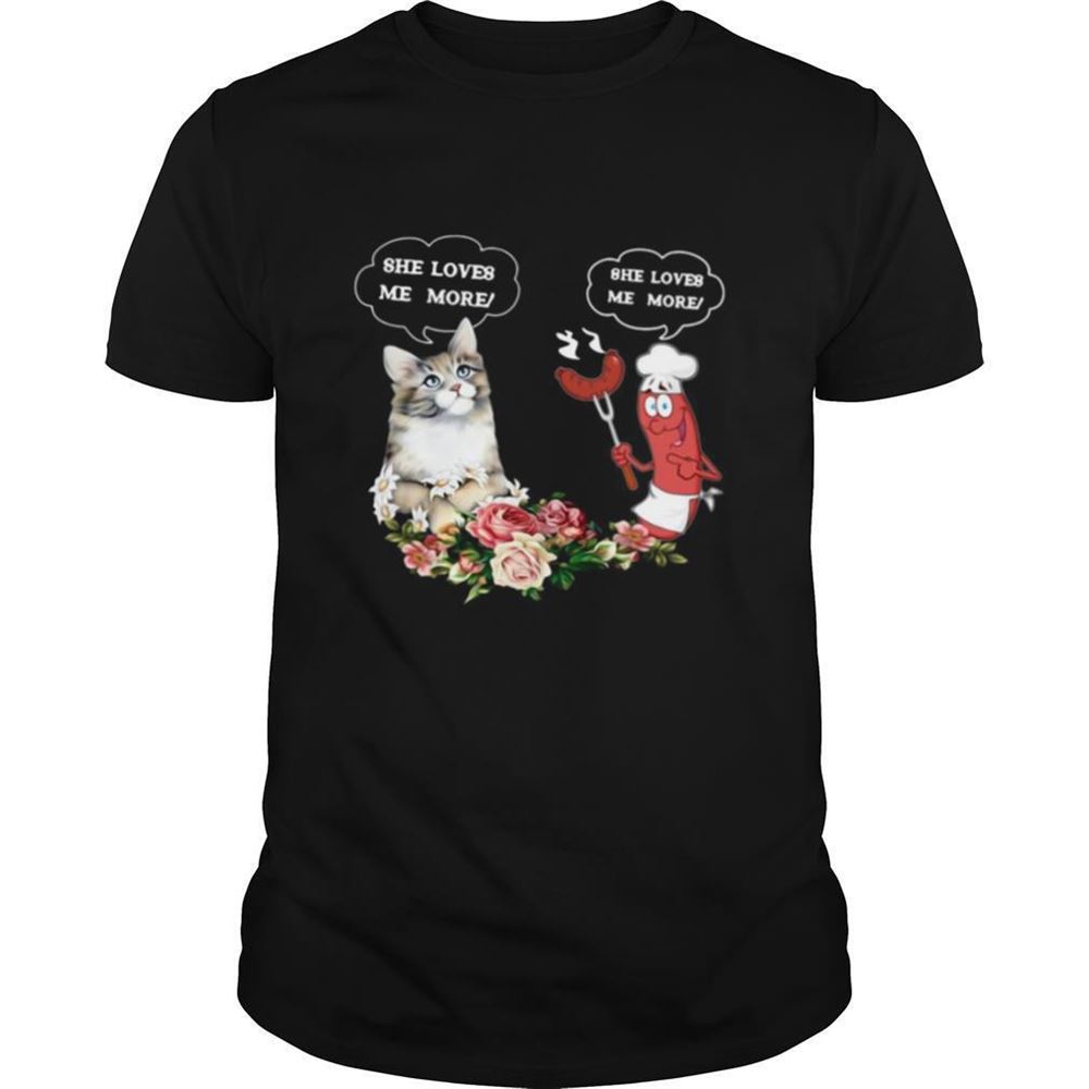 Promotions She Love Me More Cat And Sausage Shirt 