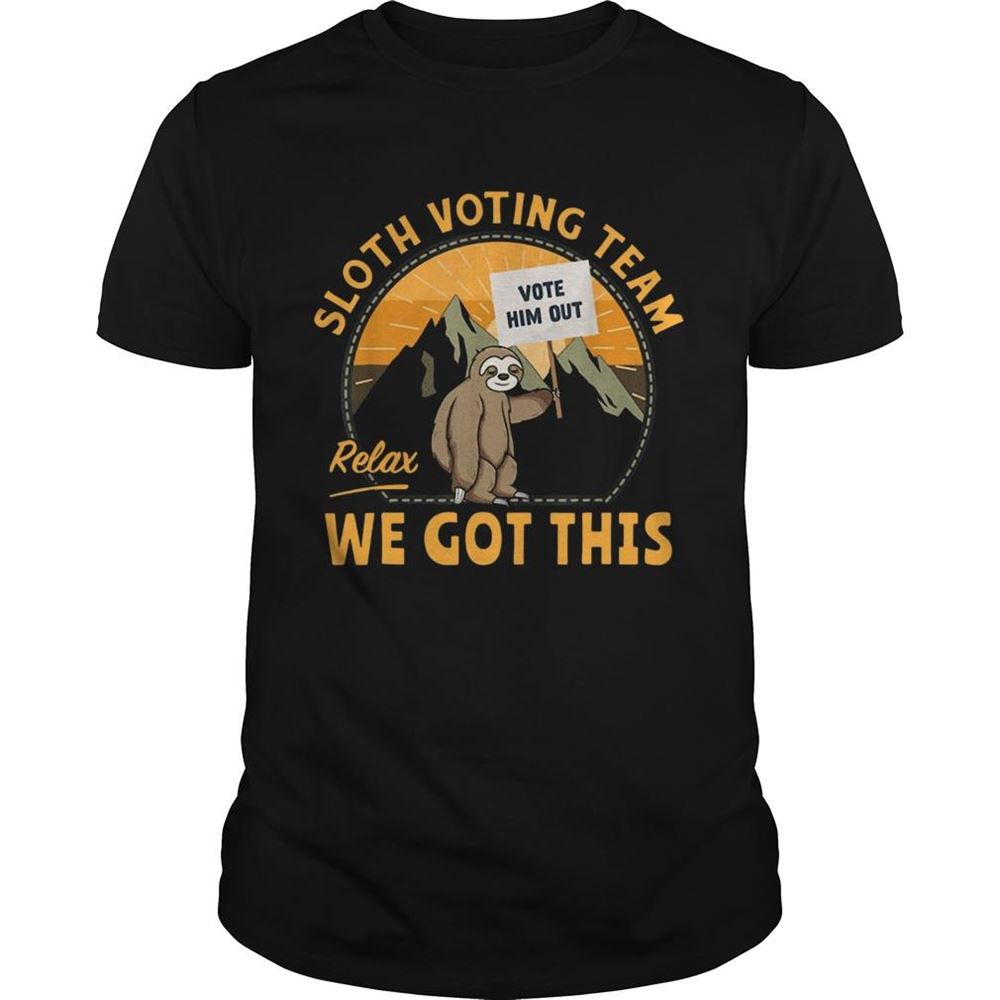 Special Sloth Voting Team Relax Weve Got This Shirt 