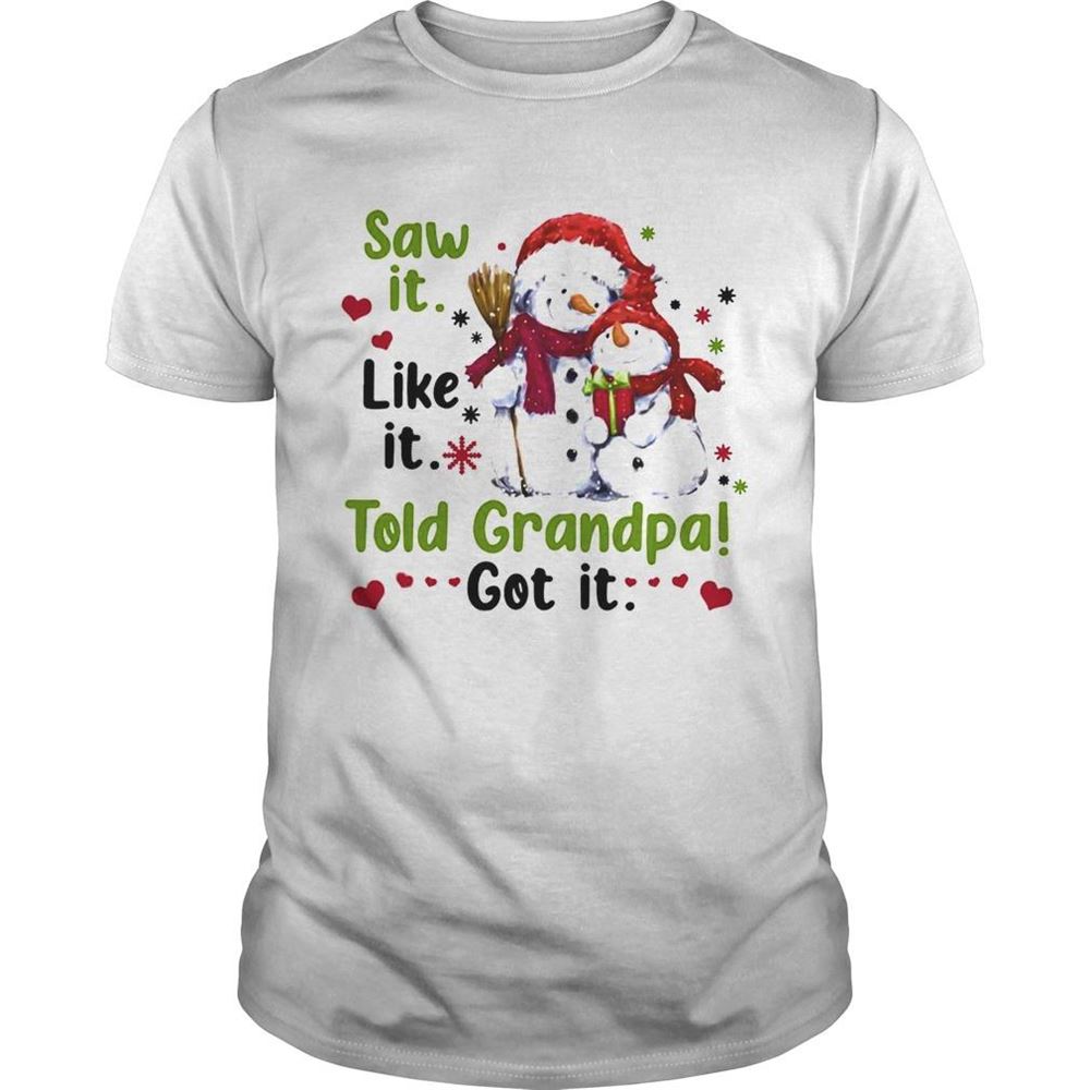 Happy Snow Saw It Like It Told Grandpa Got It Ugly Christmas Shirt 