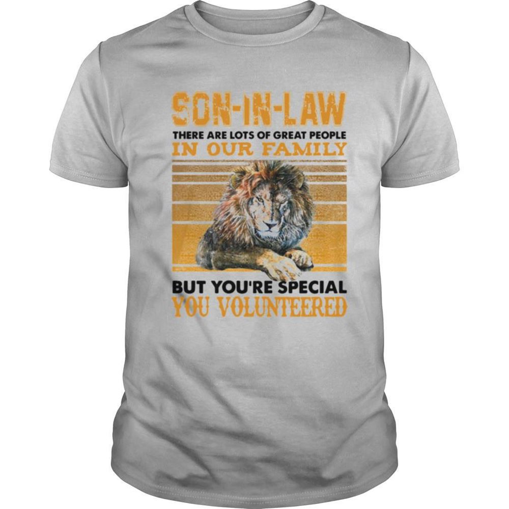 Amazing Son In Law There Are Lots Of Great People In Our Family But Youre Special You Volunteered Vintage Shirt 