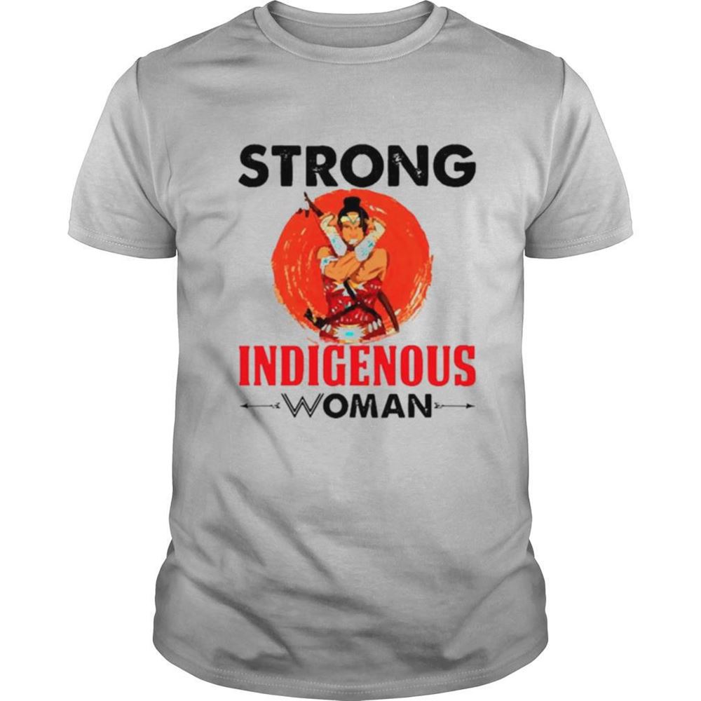 Limited Editon Strong Indigenous Woman Shirt 